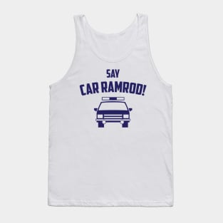 Say Car Ramrod! Tank Top